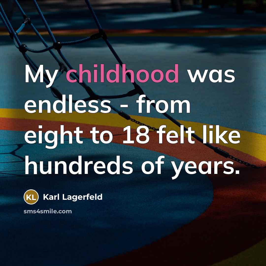 “My childhood was endless - from eight to 18 felt…” quote by Karl Lagerfeld