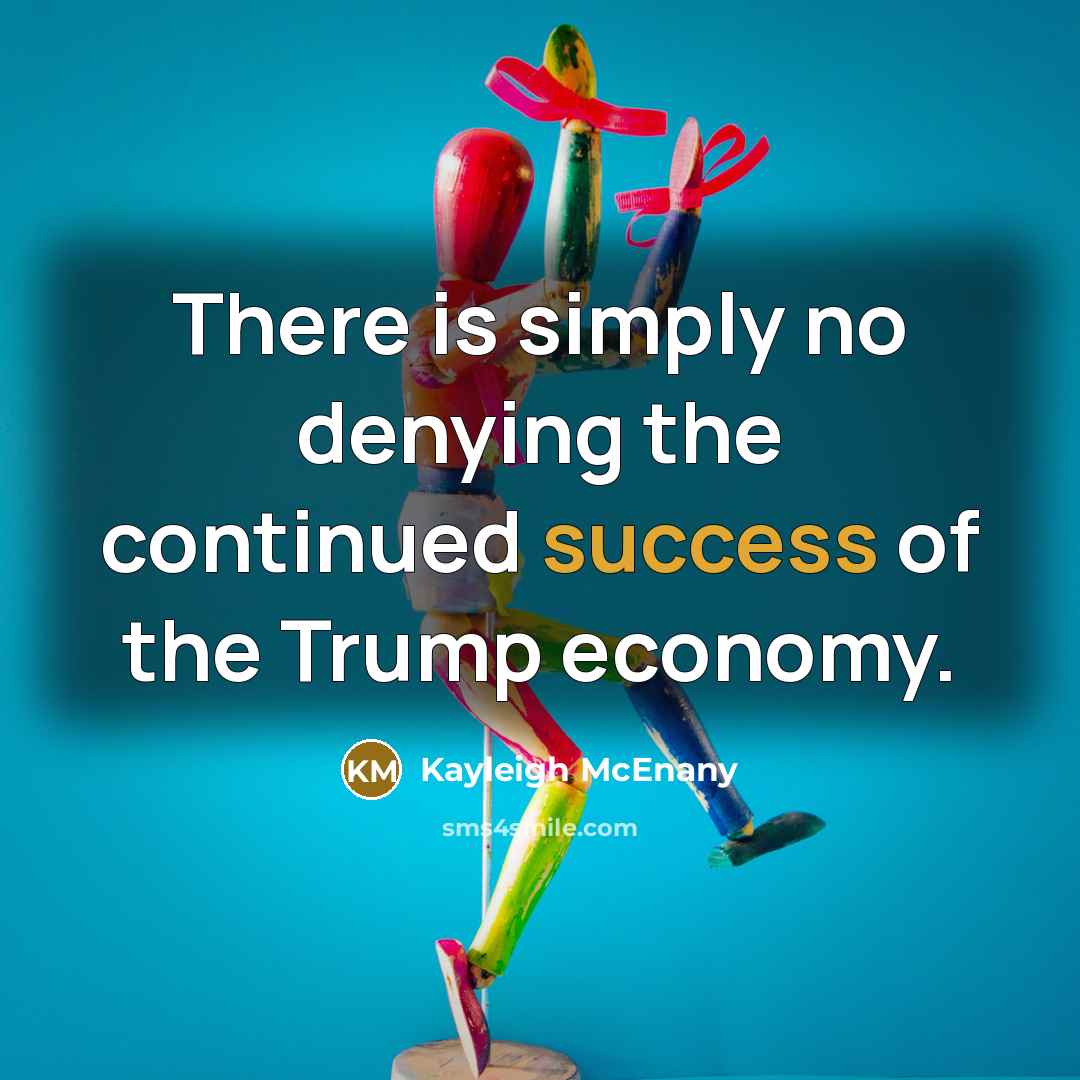 “There is simply no denying the continued success of the…” quote by Kayleigh McEnany