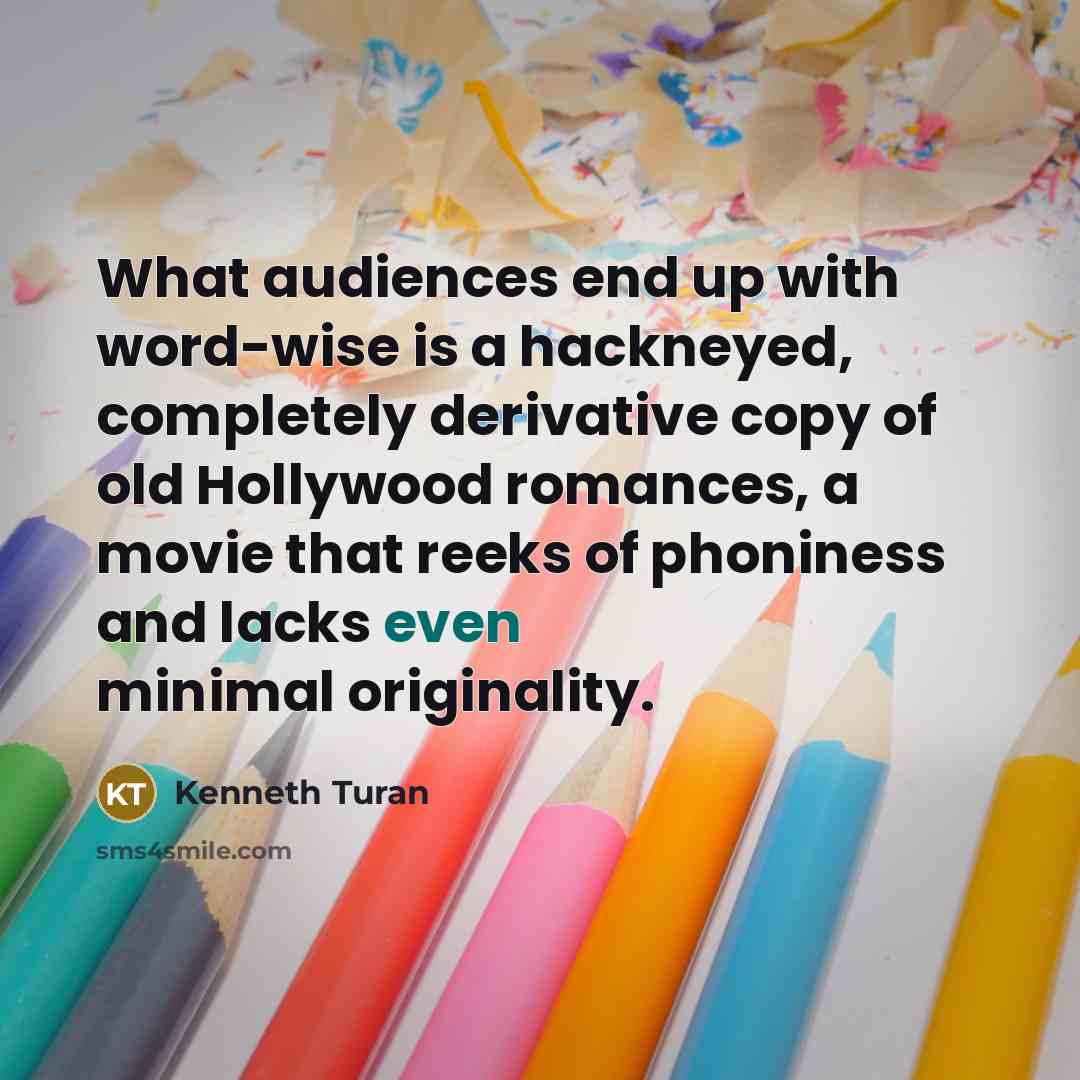 “What audiences end up with word-wise is a hackneyed, completely…” quote by Kenneth Turan