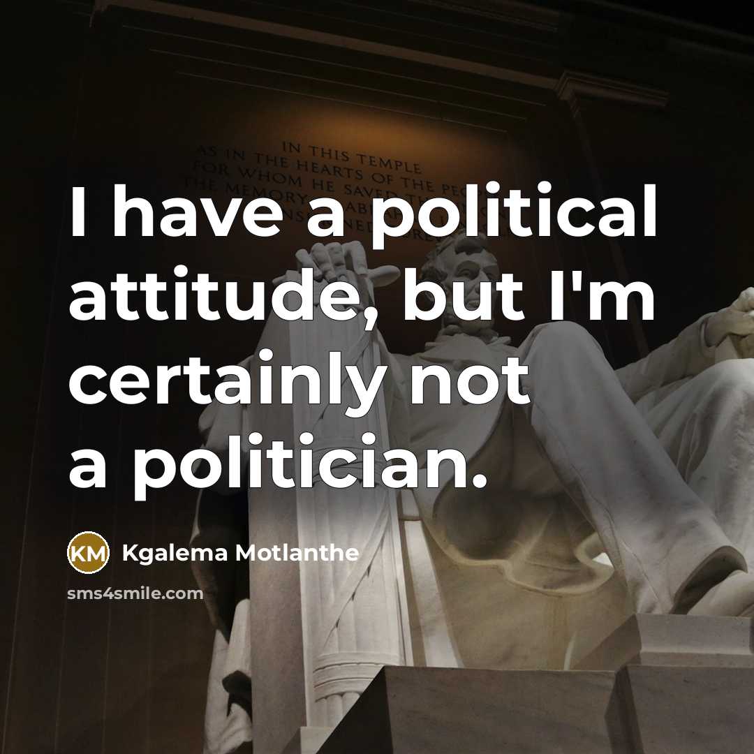 “I have a political attitude, but I'm certainly not a…” quote by Kgalema Motlanthe