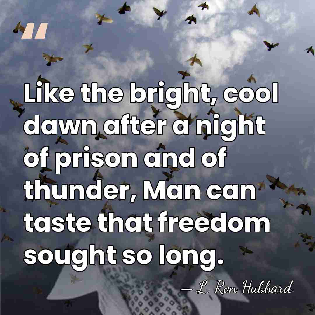 Like the bright, cool dawn after a night of prison and of&hellip; - L. Ron Hubbard