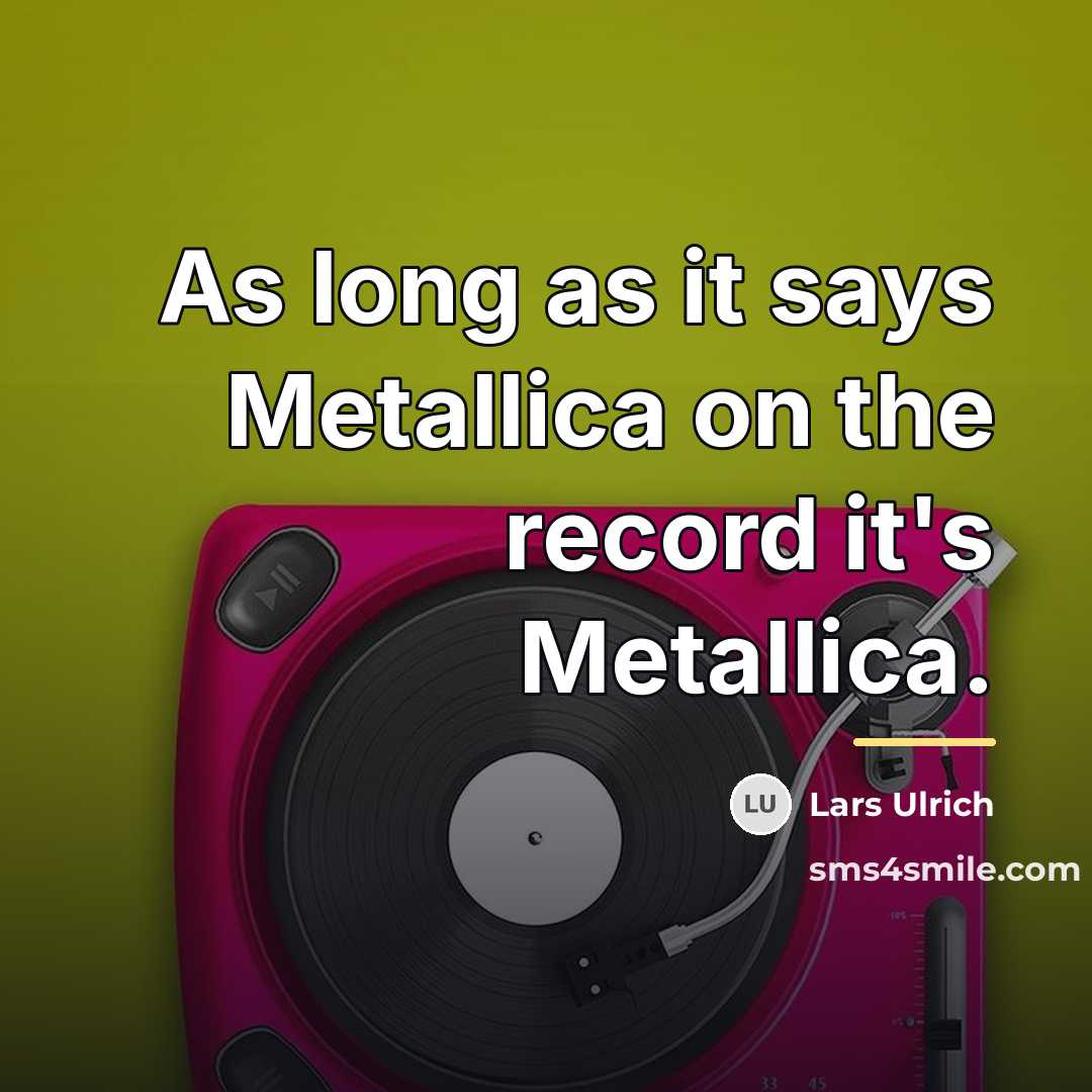 “As long as it says Metallica on the record it's…” quote by Lars Ulrich