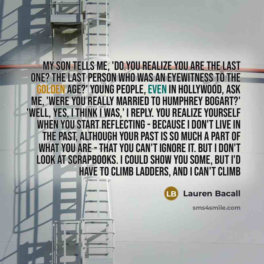 “My son tells me, 'Do you realize you are the…” quote by Lauren Bacall