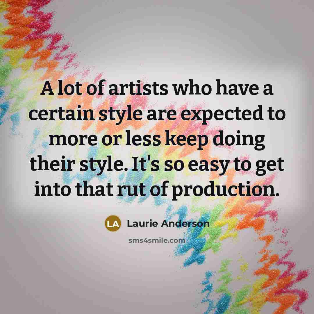 “A lot of artists who have a certain style are…” quote by Laurie Anderson