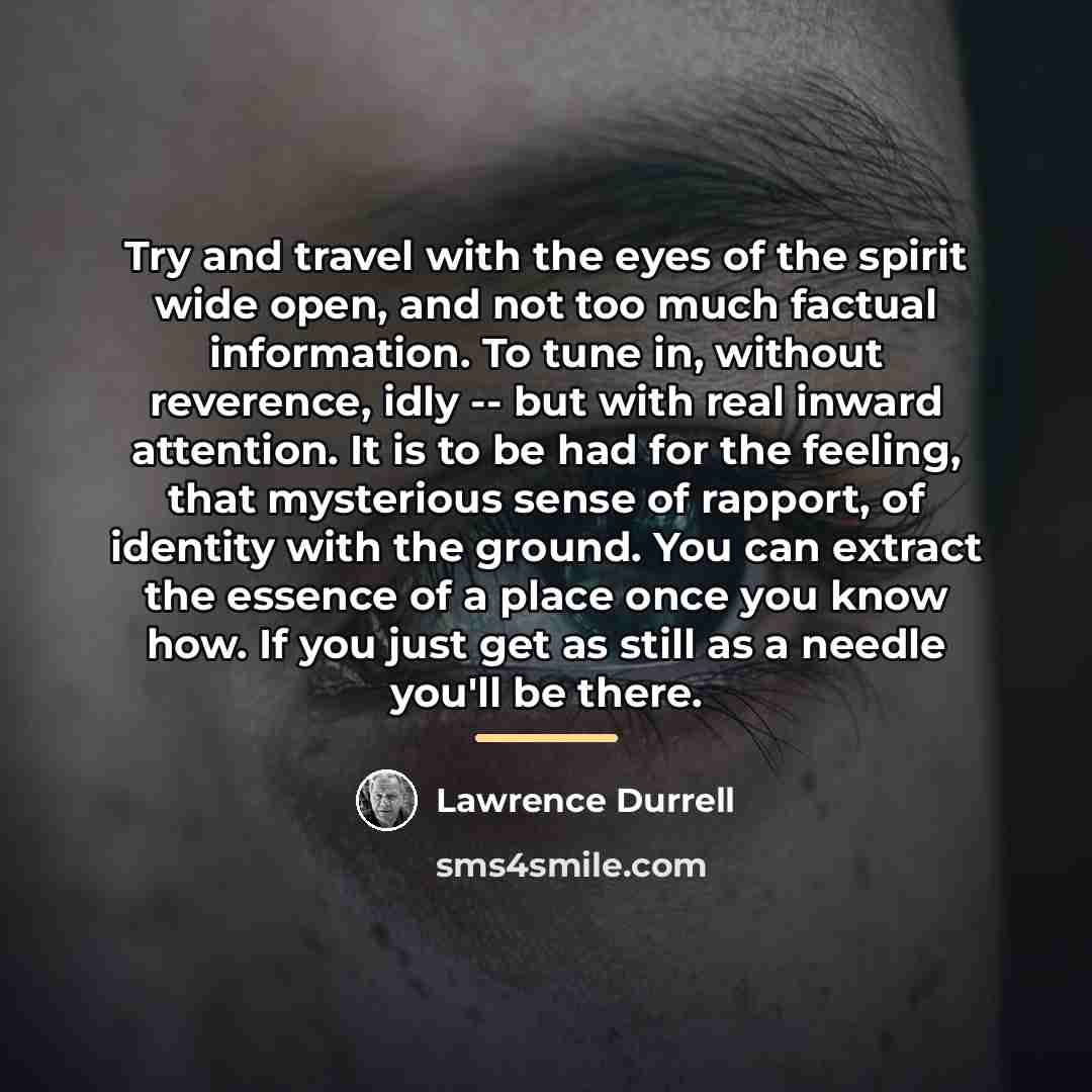 “Try and travel with the eyes of the spirit wide…” quote by Lawrence Durrell