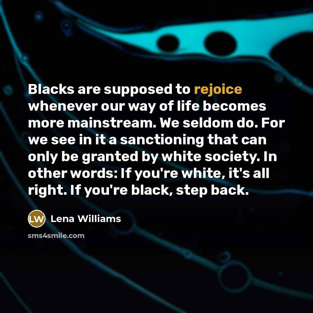 “Blacks are supposed to rejoice whenever our way of life…” quote by Lena Williams