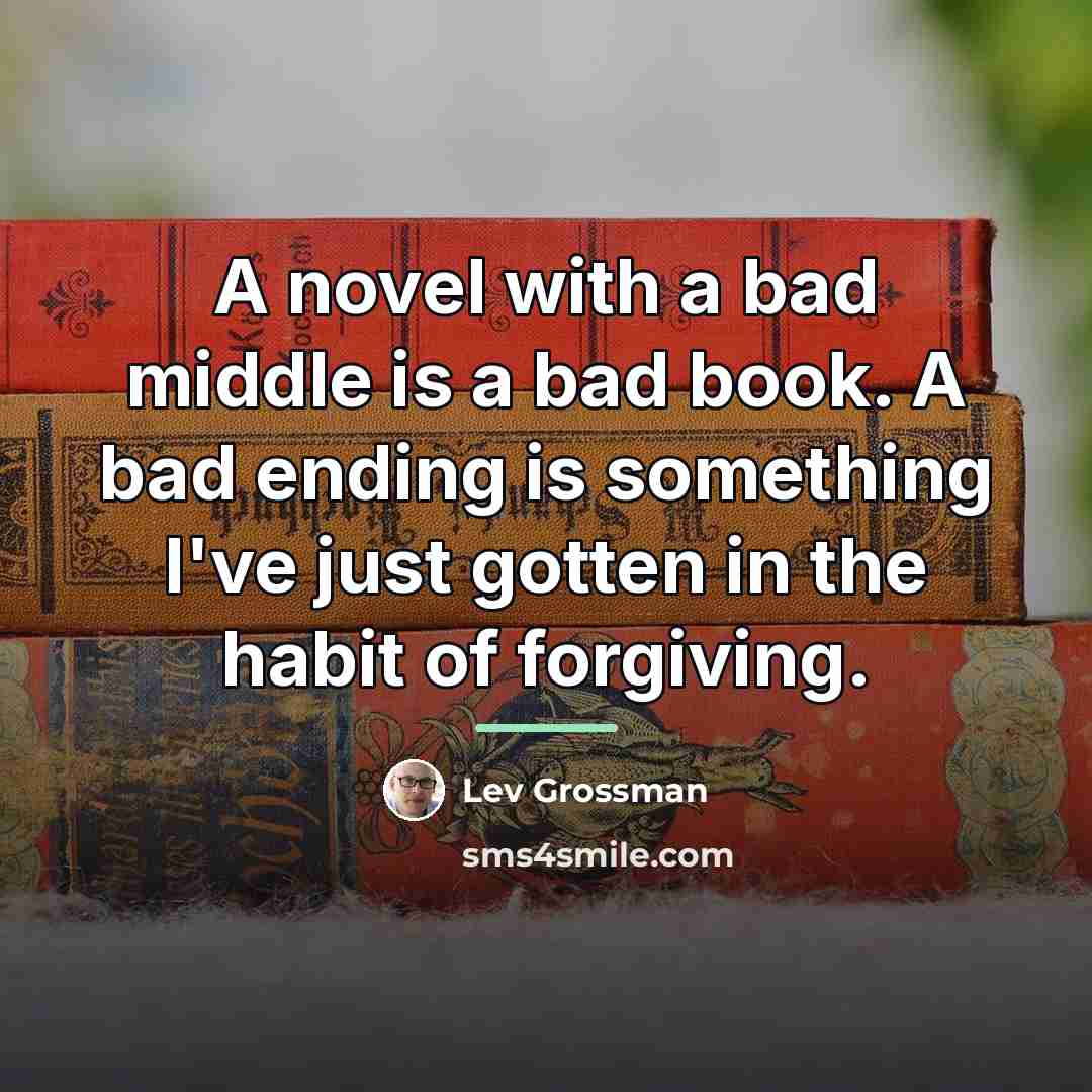 “A novel with a bad middle is a bad book.…” quote by Lev Grossman