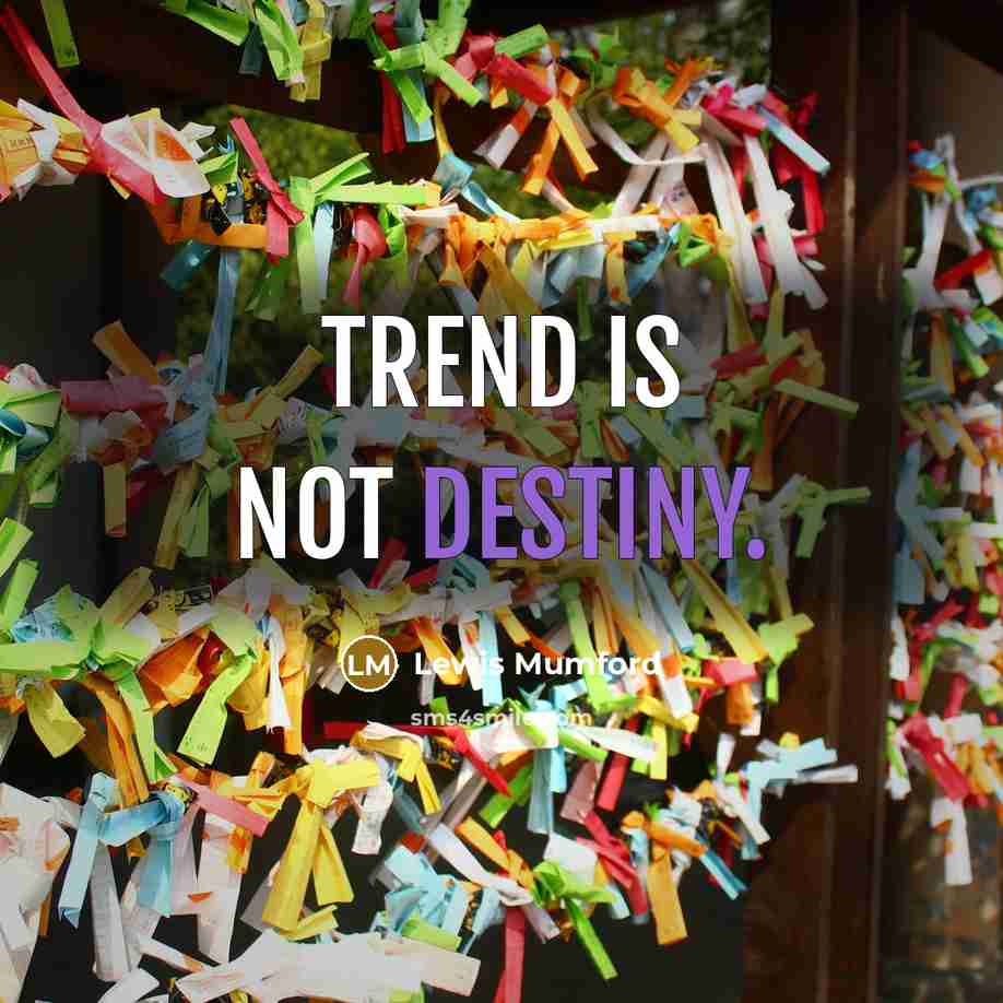 “Trend is not destiny.…” quote by Lewis Mumford