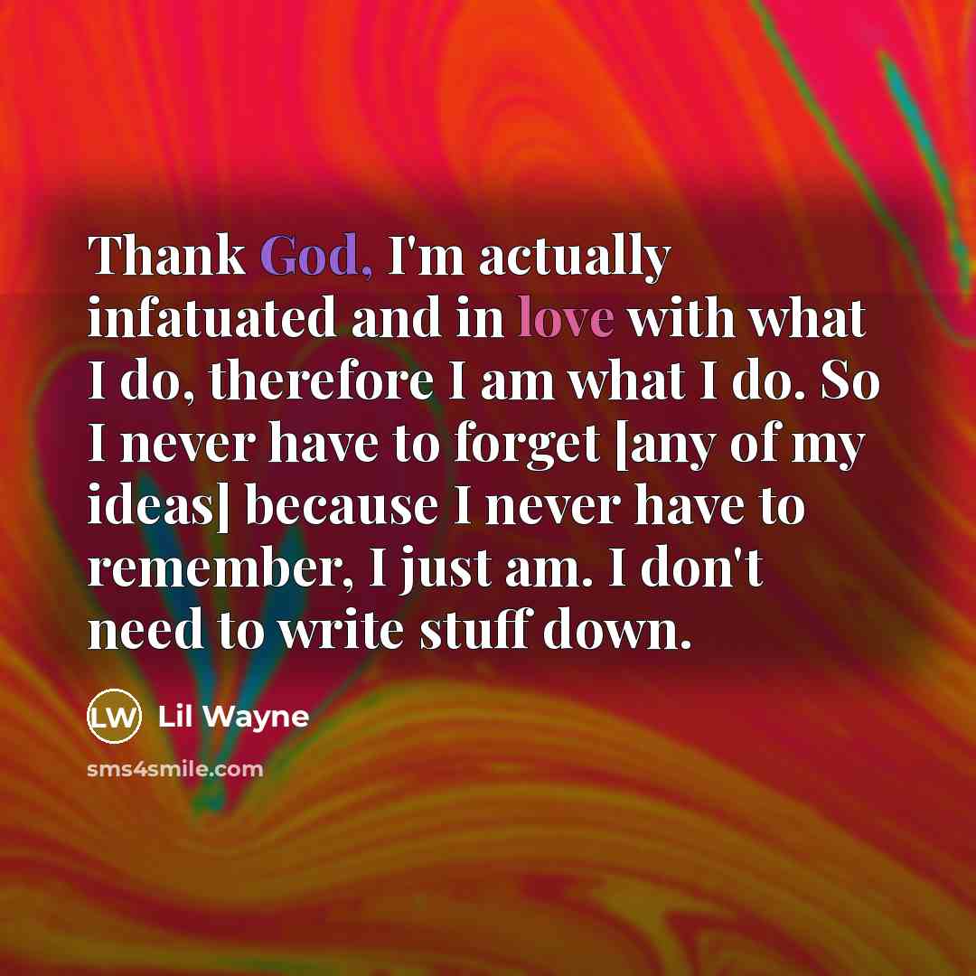 “Thank God, I'm actually infatuated and in love with what…” quote by Lil Wayne