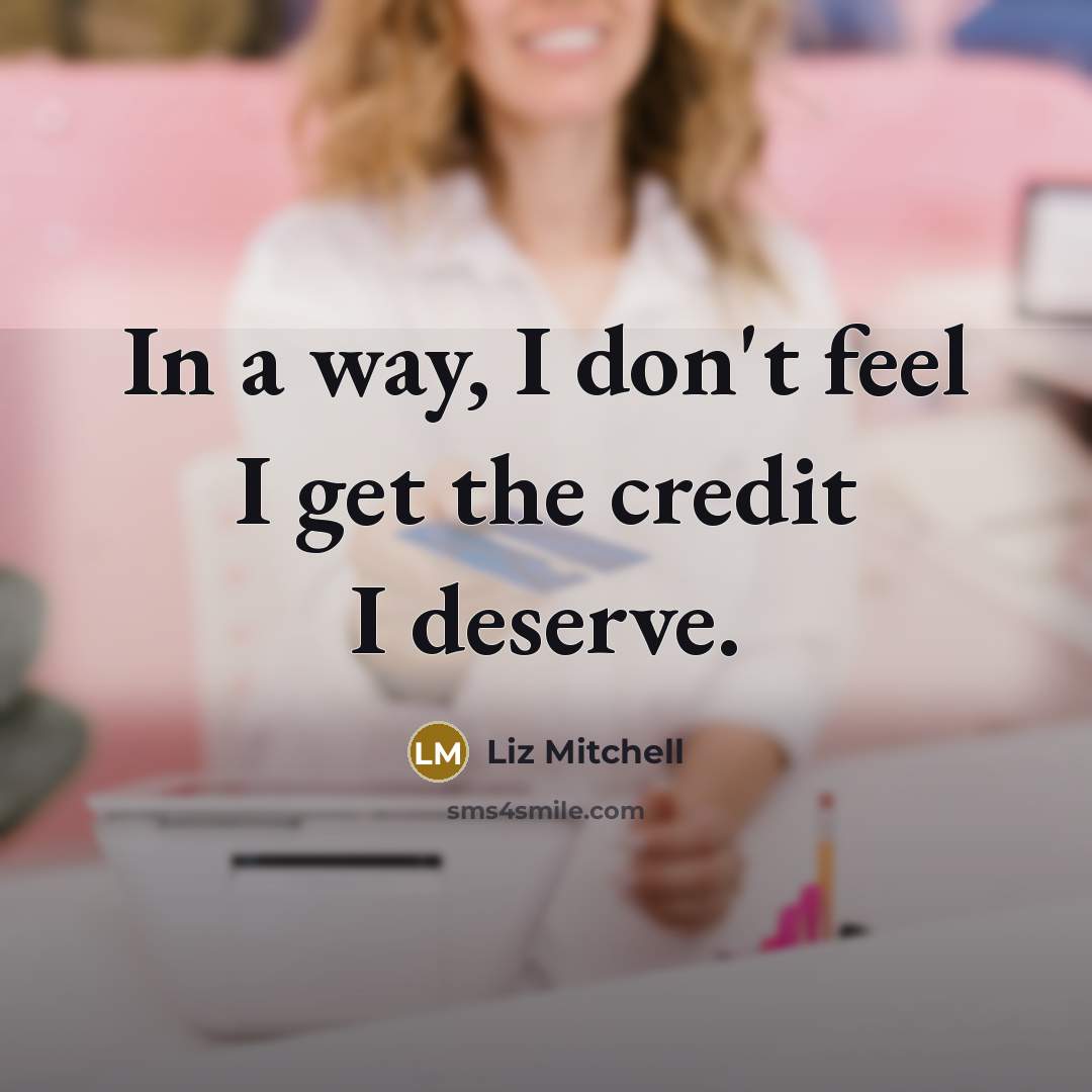 “In a way, I don't feel I get the credit…” quote by Liz Mitchell