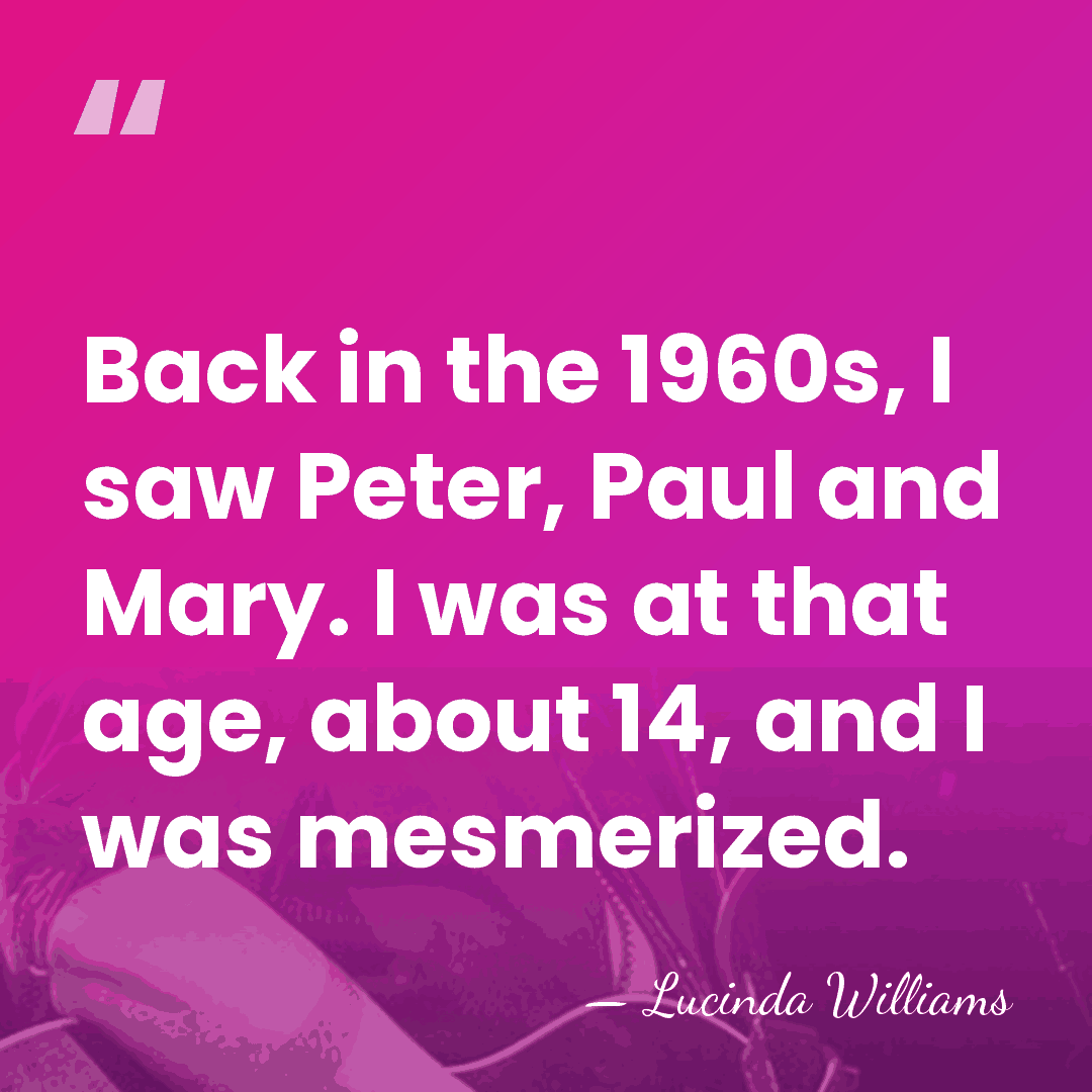 Back in the 1960s, I saw Peter, Paul and Mary. I was&hellip; - Lucinda Williams