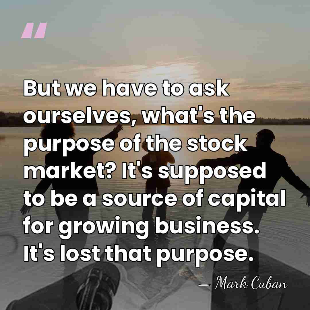 But we have to ask ourselves, what's the purpose of the stock&hellip; - Mark Cuban