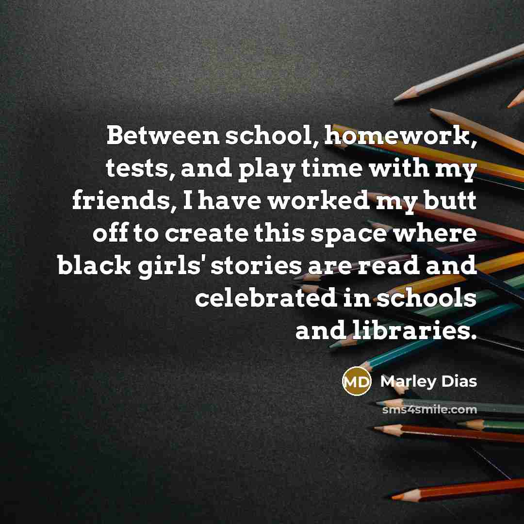 “Between school, homework, tests, and play time with my friends,…” quote by Marley Dias