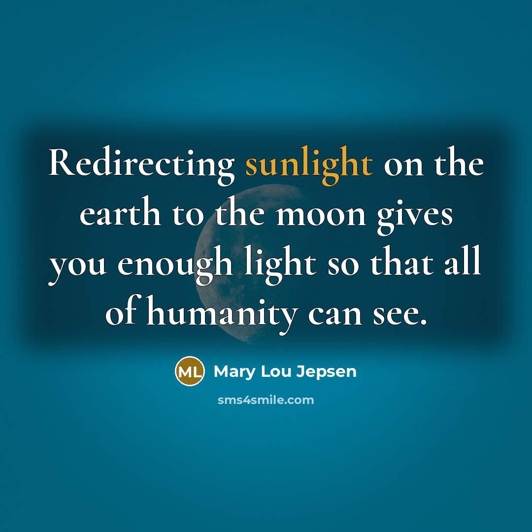 “Redirecting sunlight on the earth to the moon gives you…” quote by Mary Lou Jepsen