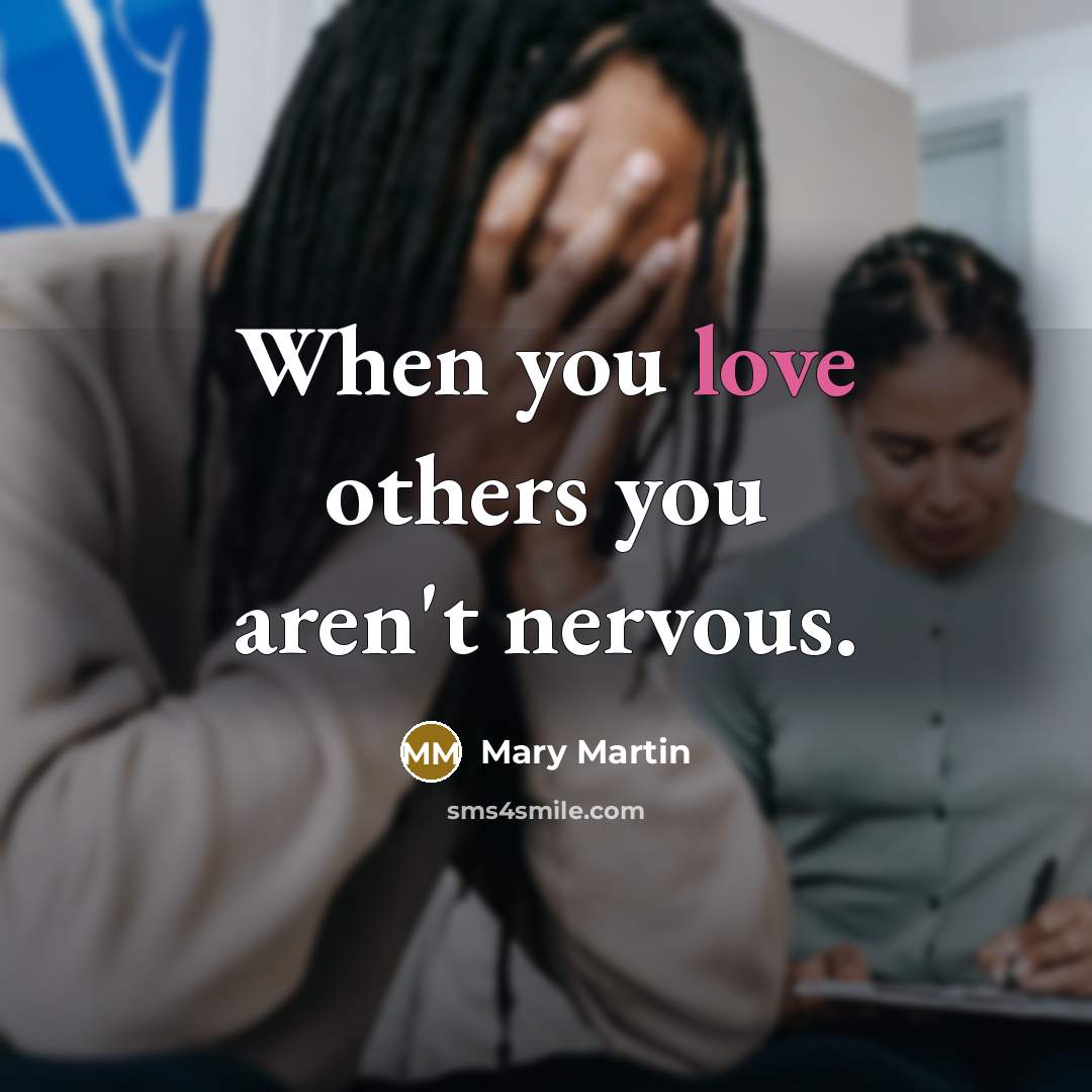 “When you love others you aren't nervous.…” quote by Mary Martin