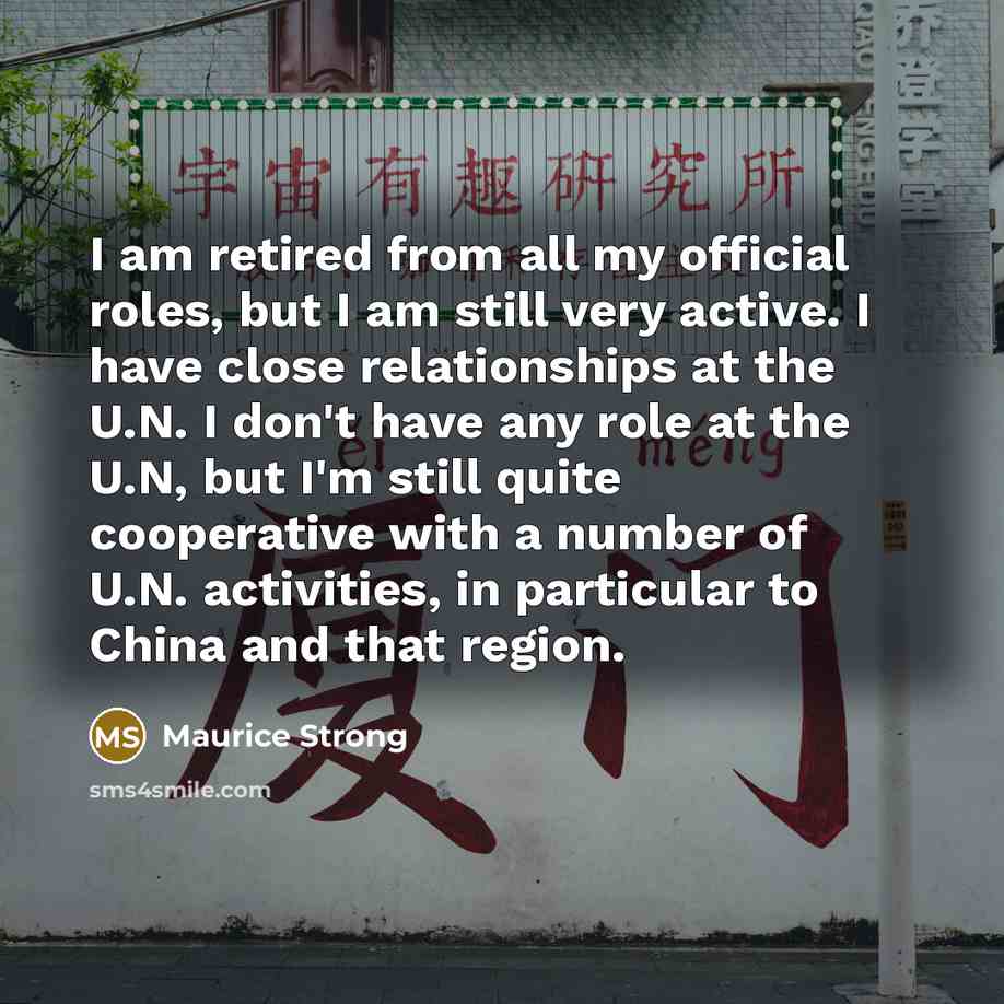 “I am retired from all my official roles, but I…” quote by Maurice Strong
