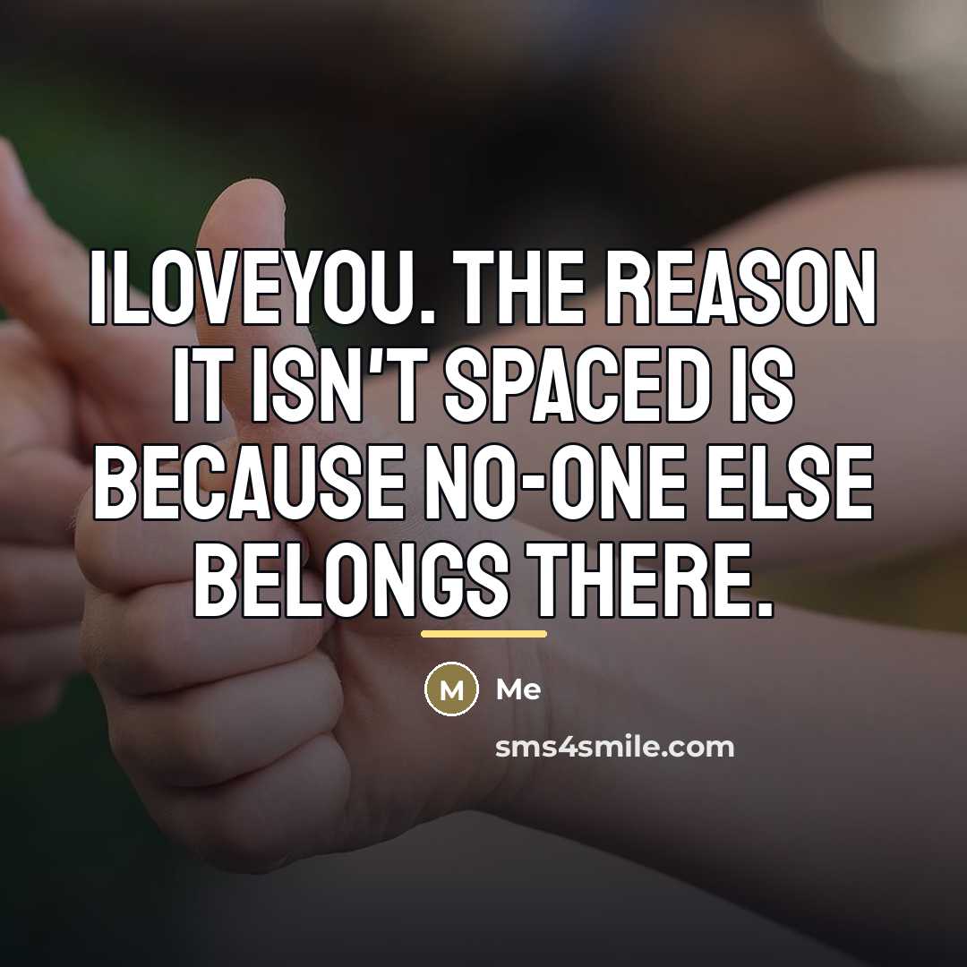 “ILOVEYOU. the reason it isn't spaced is because no-one else…” quote by Me