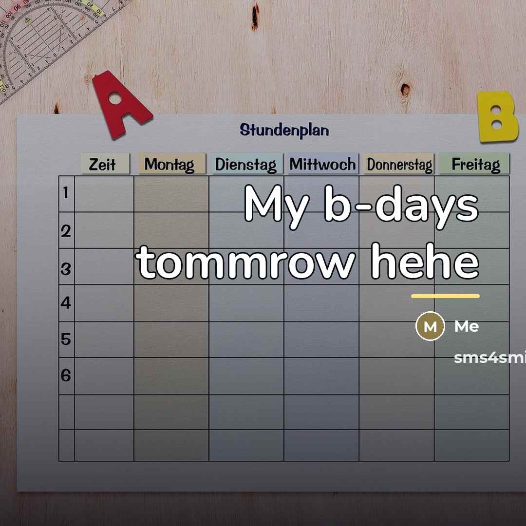 “My b-days tommrow hehe…” quote by Me