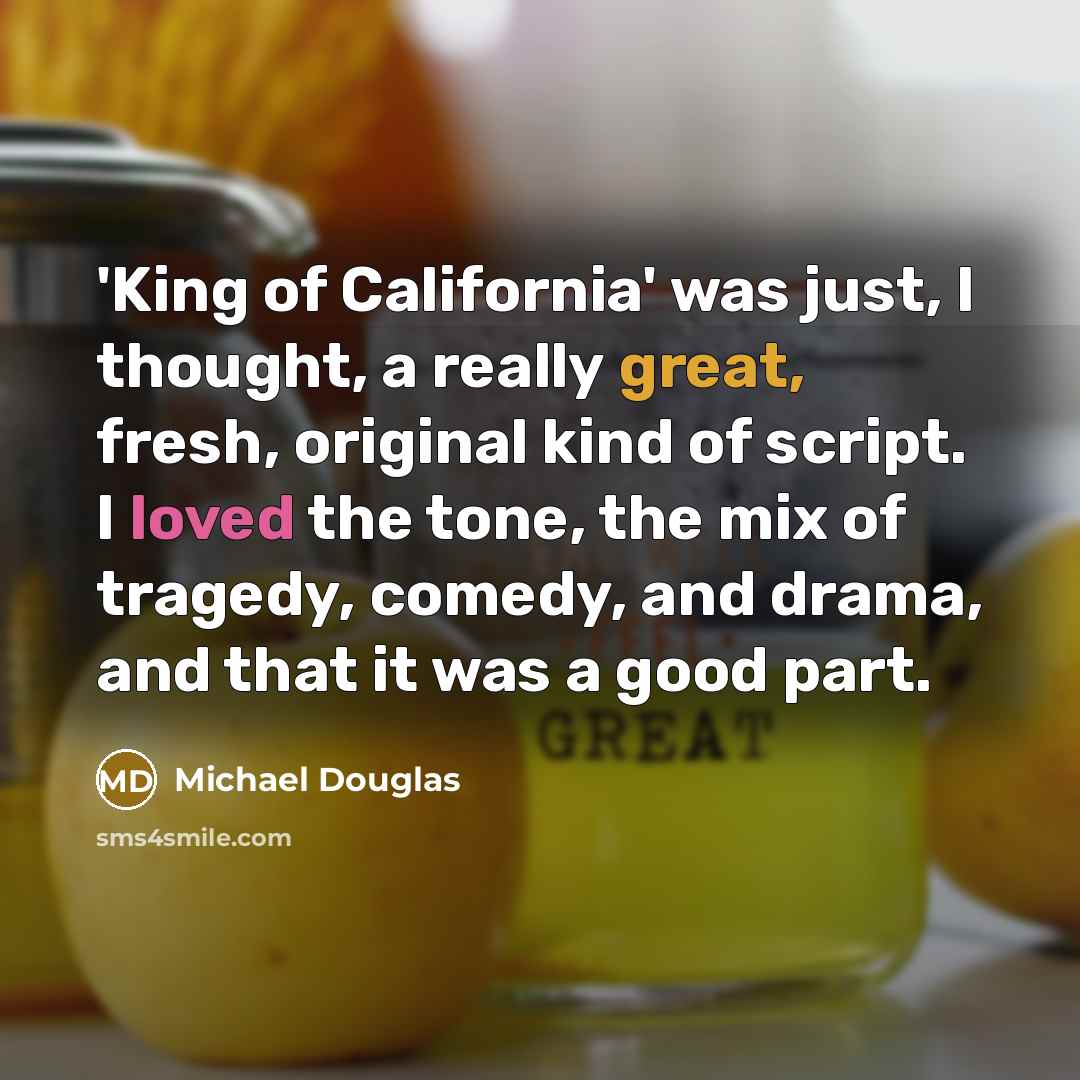 “'King of California' was just, I thought, a really great,…” quote by Michael Douglas
