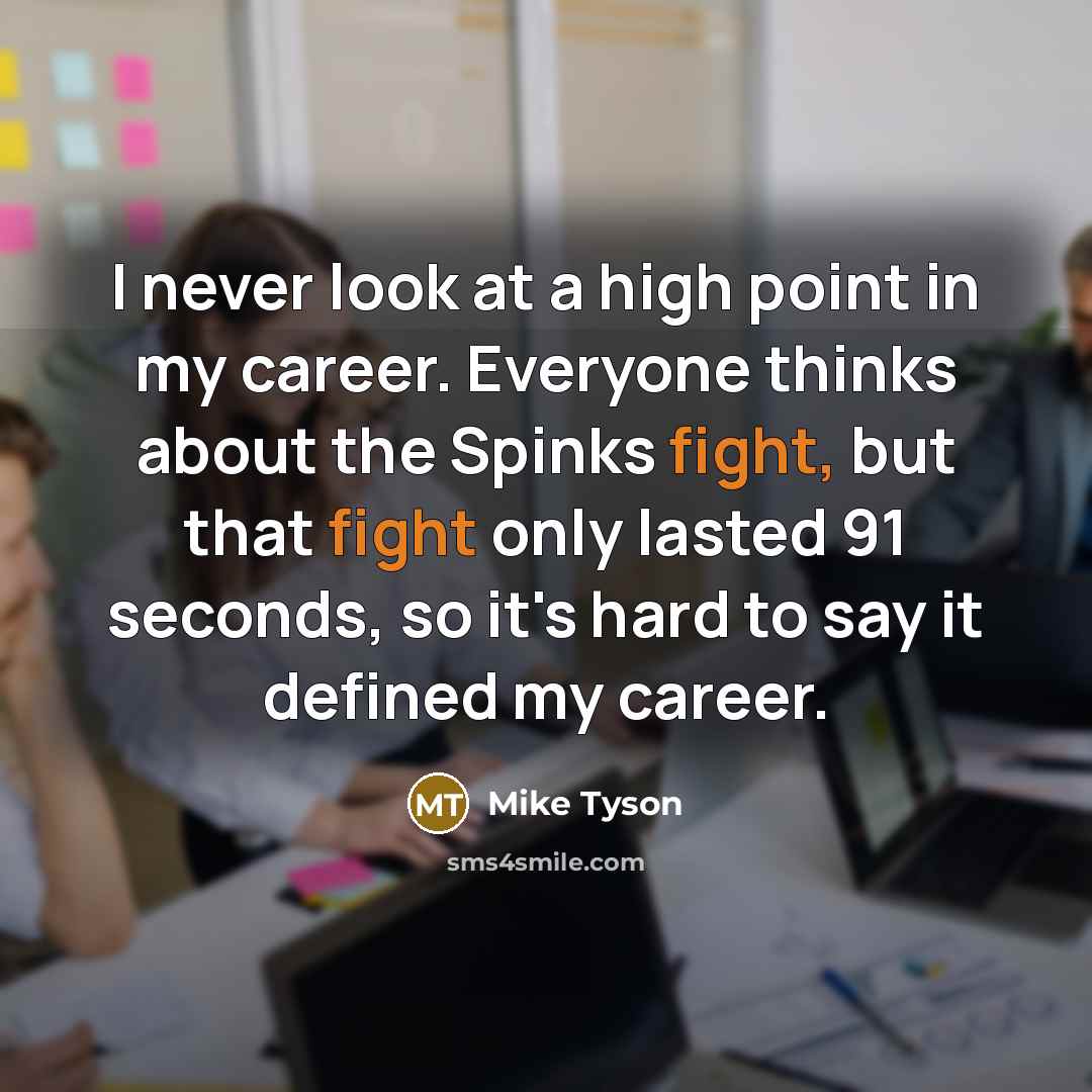 “I never look at a high point in my career.…” quote by Mike Tyson