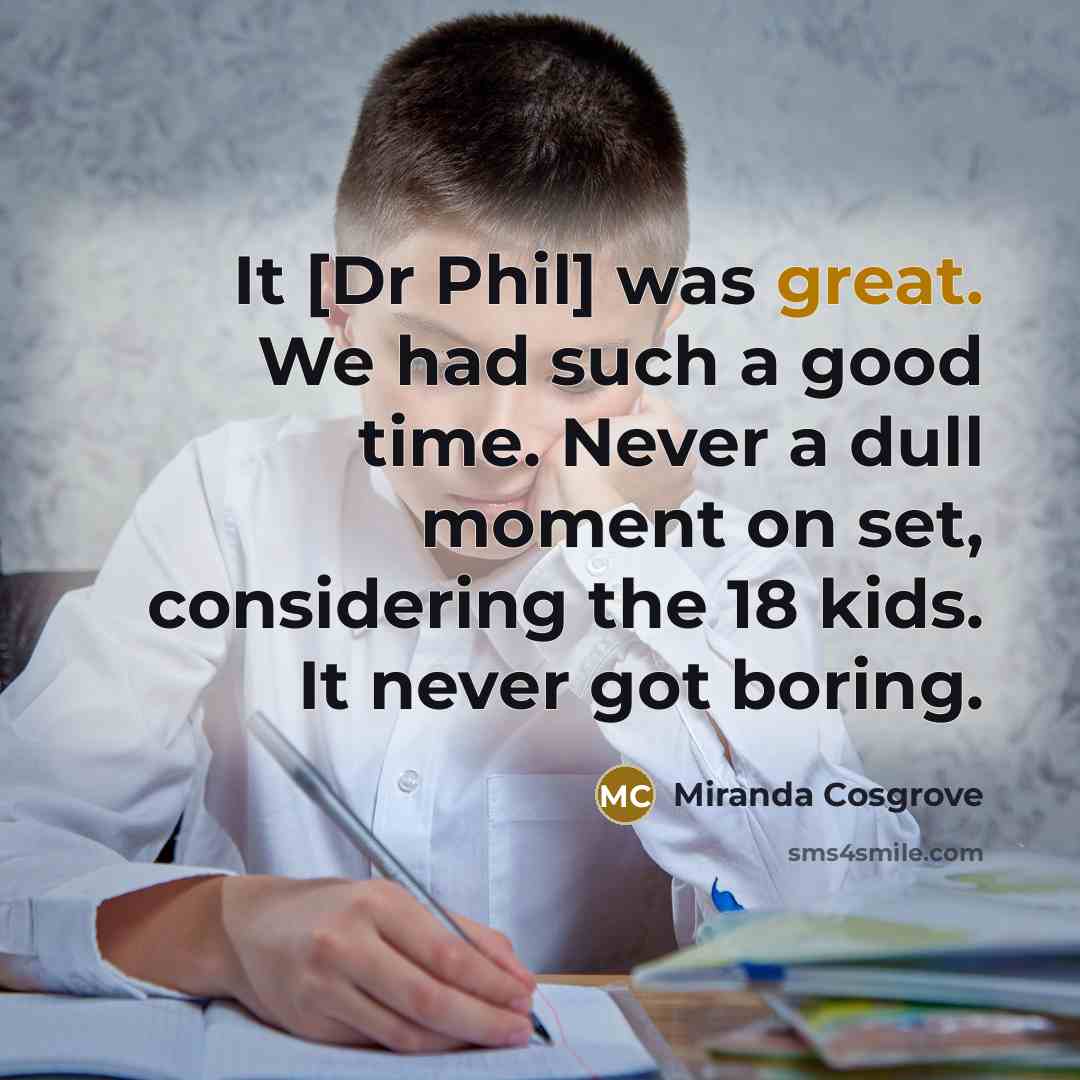 “It [Dr Phil] was great. We had such a good…” quote by Miranda Cosgrove