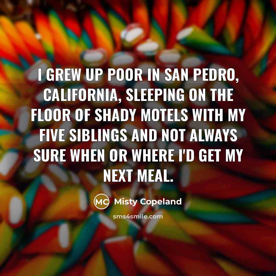 “I grew up poor in San Pedro, California, sleeping on…” quote by Misty Copeland