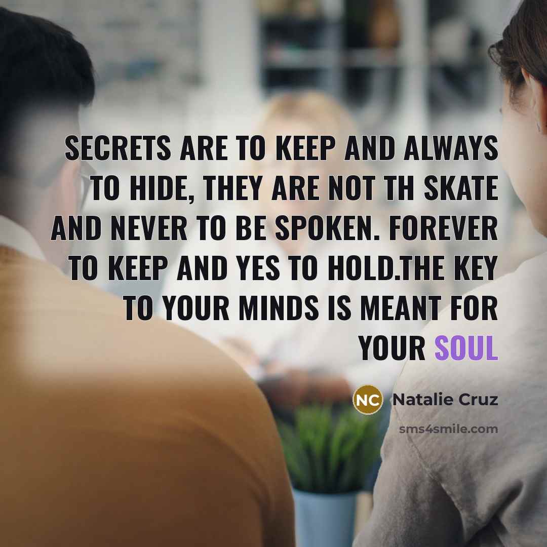 “Secrets are to keep and always to hide, they are…” quote by Natalie Cruz