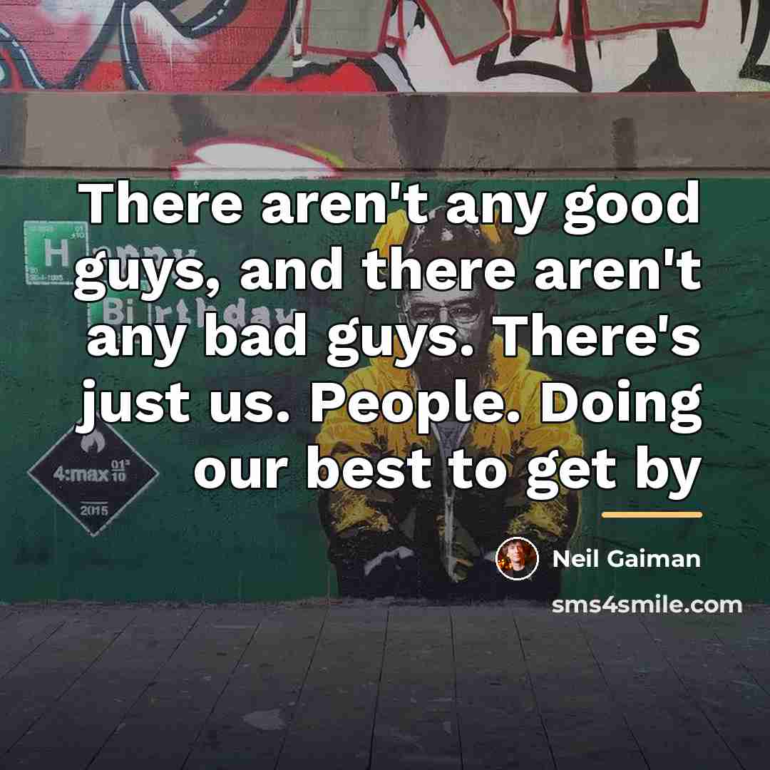 “There aren't any good guys, and there aren't any bad…” quote by Neil Gaiman