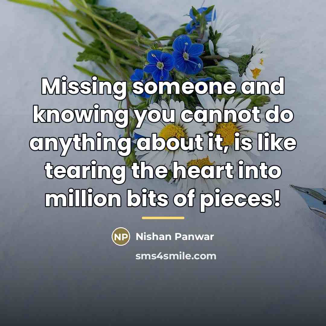 “Missing someone and knowing you cannot do anything about it,…” quote by Nishan Panwar