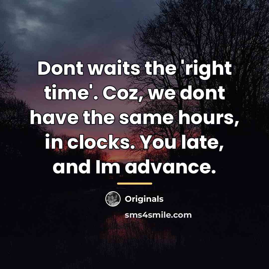 “Dont waits the 'right time'. Coz, we dont have the…” quote by Originals