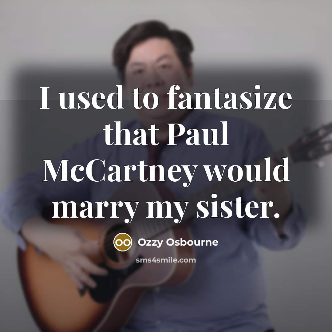 “I used to fantasize that Paul McCartney would marry my…” quote by Ozzy Osbourne