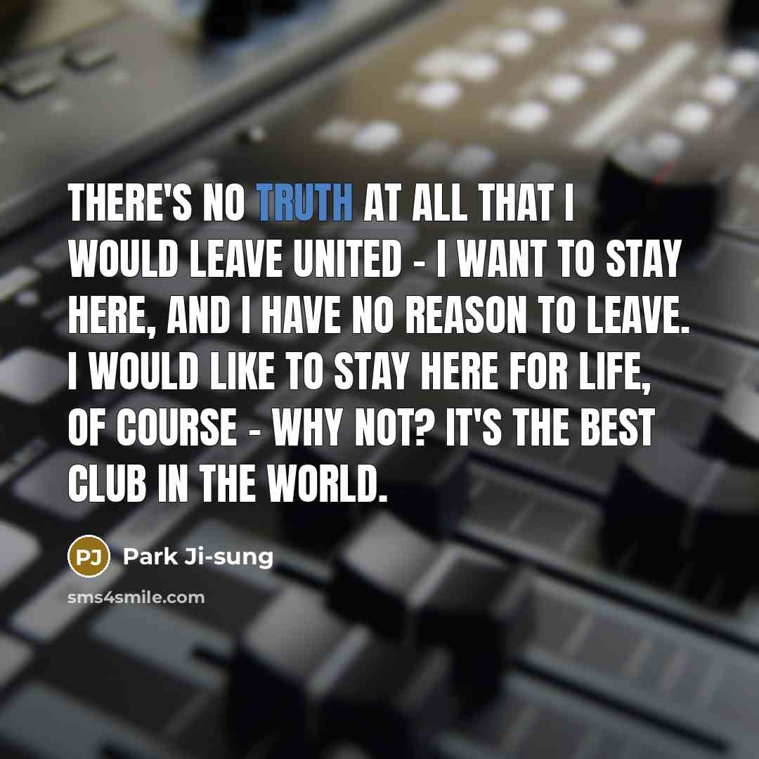 “There's no truth at all that I would leave United…” quote by Park Ji-sung