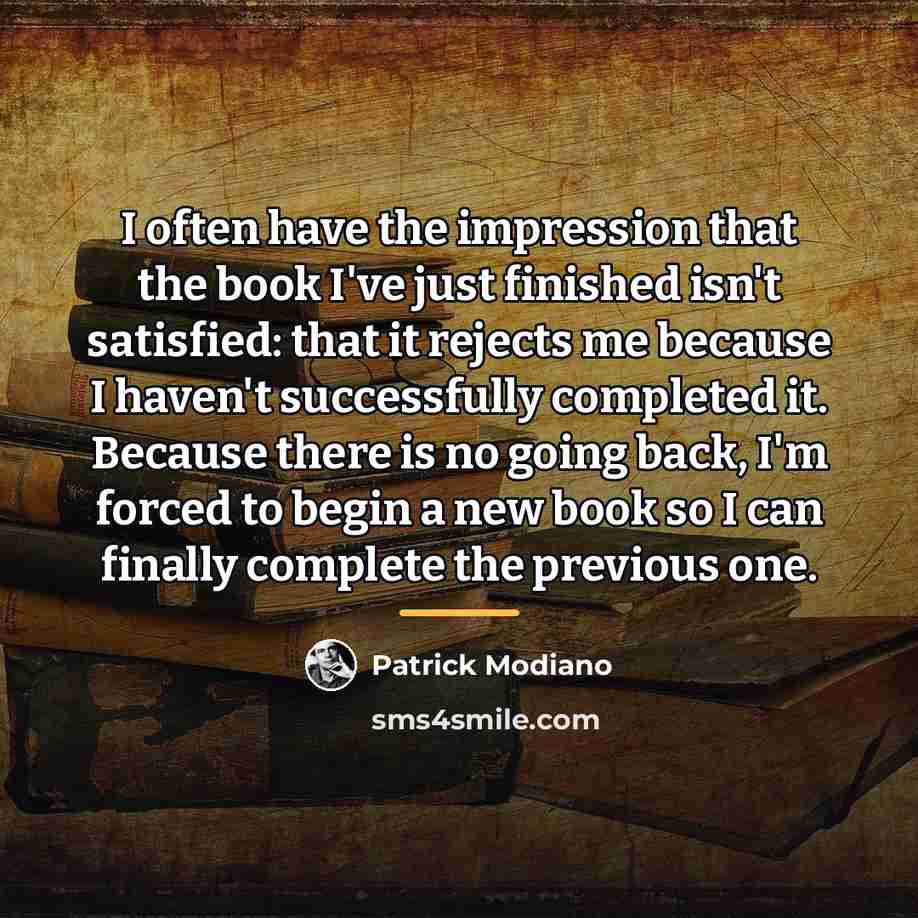 “I often have the impression that the book I've just…” quote by Patrick Modiano