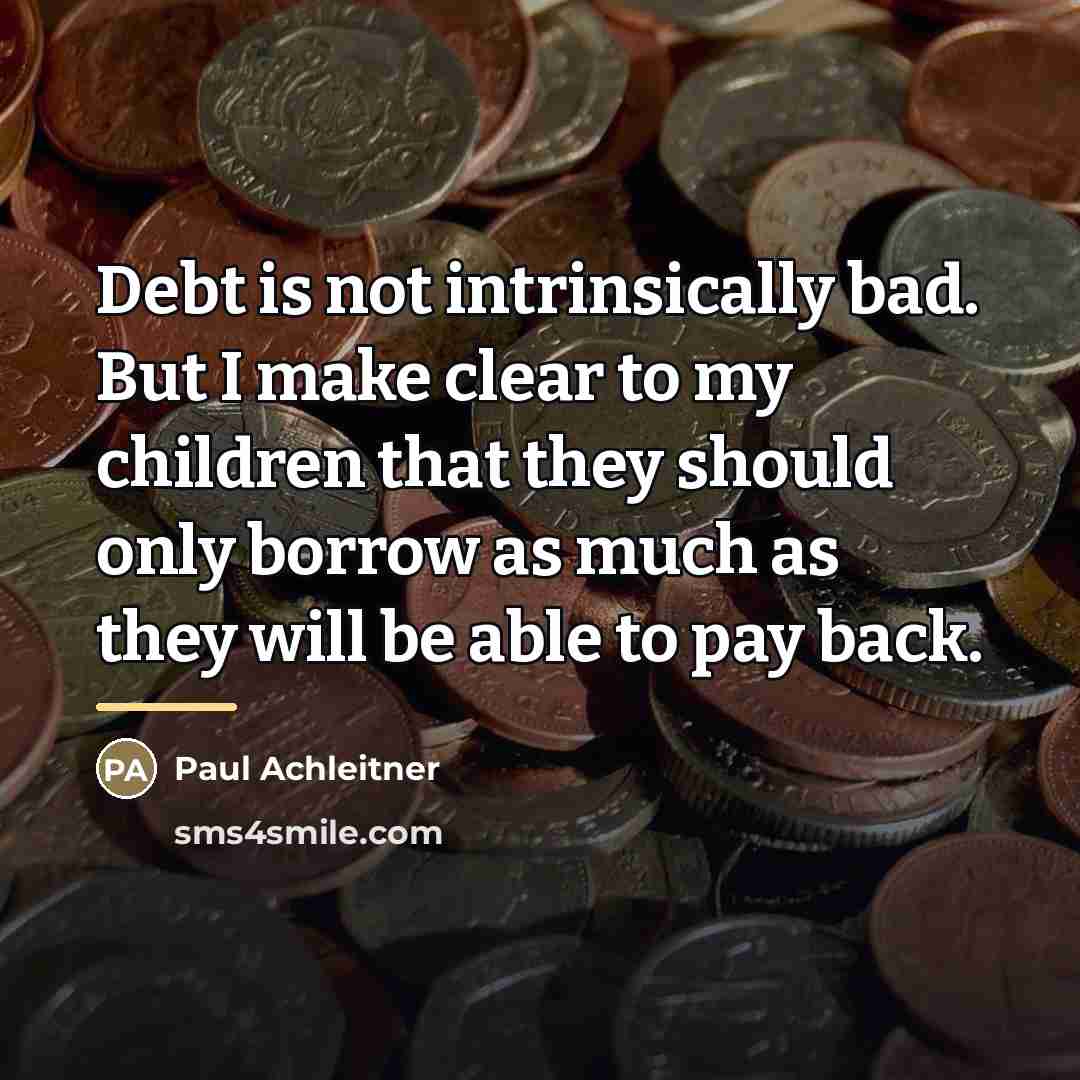 “Debt is not intrinsically bad. But I make clear to…” quote by Paul Achleitner