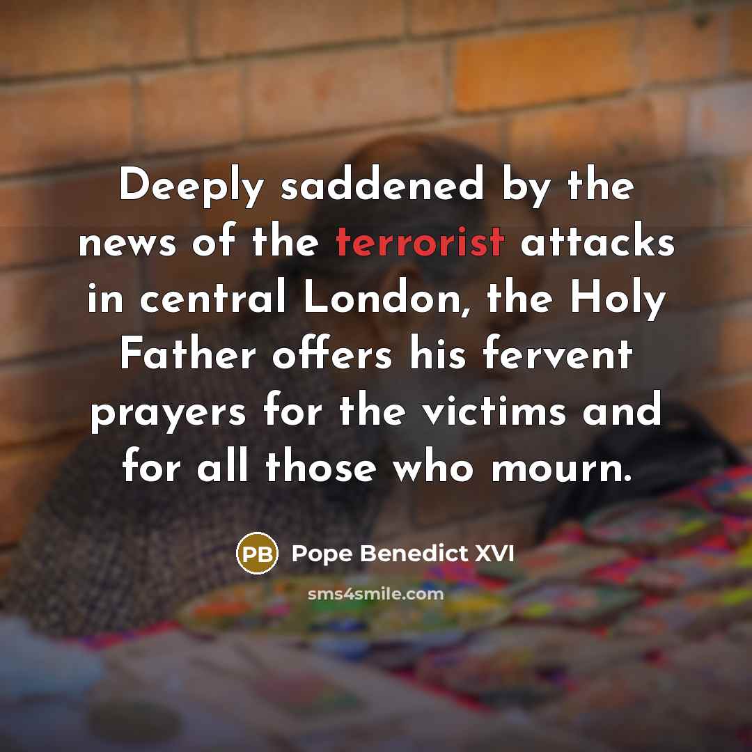 “Deeply saddened by the news of the terrorist attacks in…” quote by Pope Benedict XVI