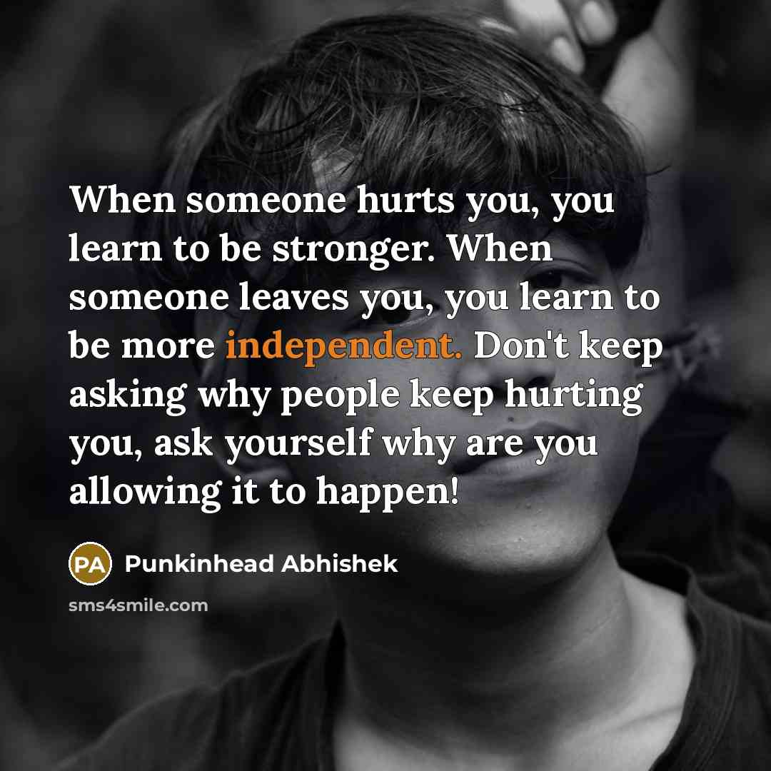 “When someone hurts you, you learn to be stronger. When…” quote by Punkinhead Abhishek