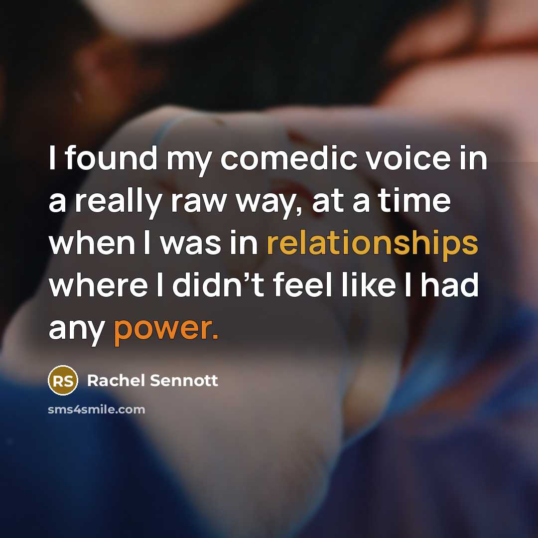 “I found my comedic voice in a really raw way, at a time when I was in relationships where I didn't feel like I had any power.” quote by Rachel Sennott