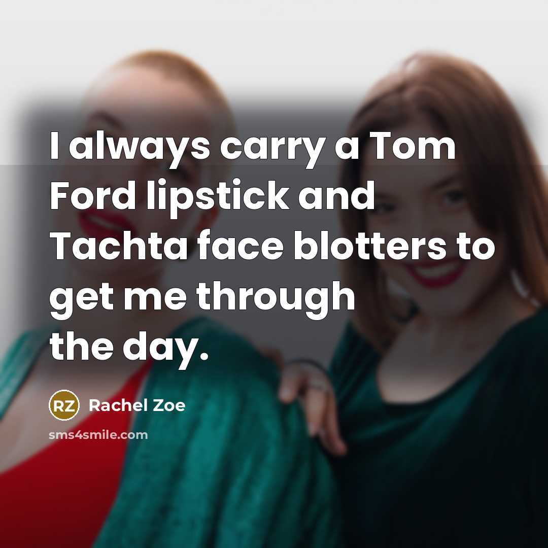 “I always carry a Tom Ford lipstick and Tachta face…” quote by Rachel Zoe