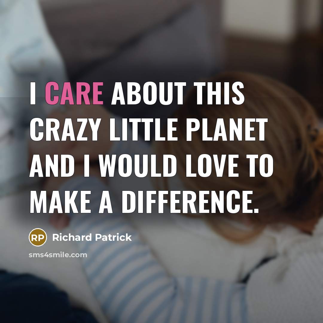 “I care about this crazy little planet and I would…” quote by Richard Patrick