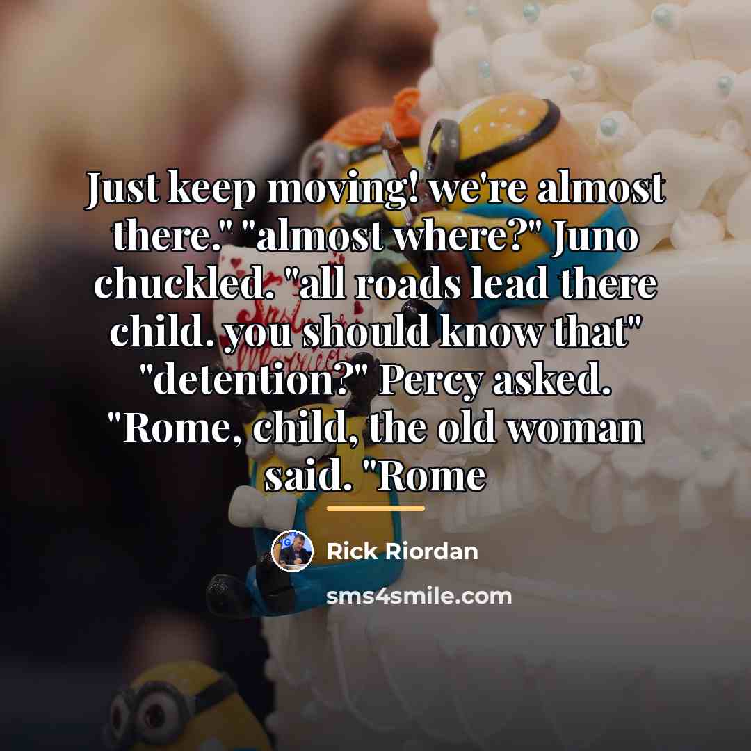 “Just keep moving! we're almost there." "almost where?" Juno chuckled.…” quote by Rick Riordan