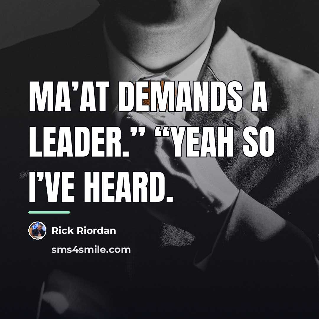 “Ma’at demands a leader.” “Yeah so I’ve heard.…” quote by Rick Riordan