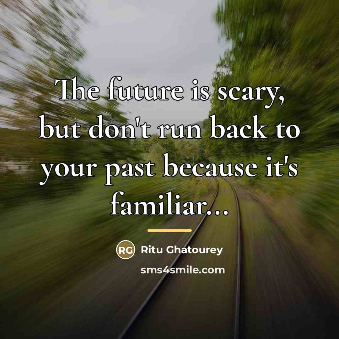 “The future is scary, but don't run back to your…” quote by Ritu Ghatourey