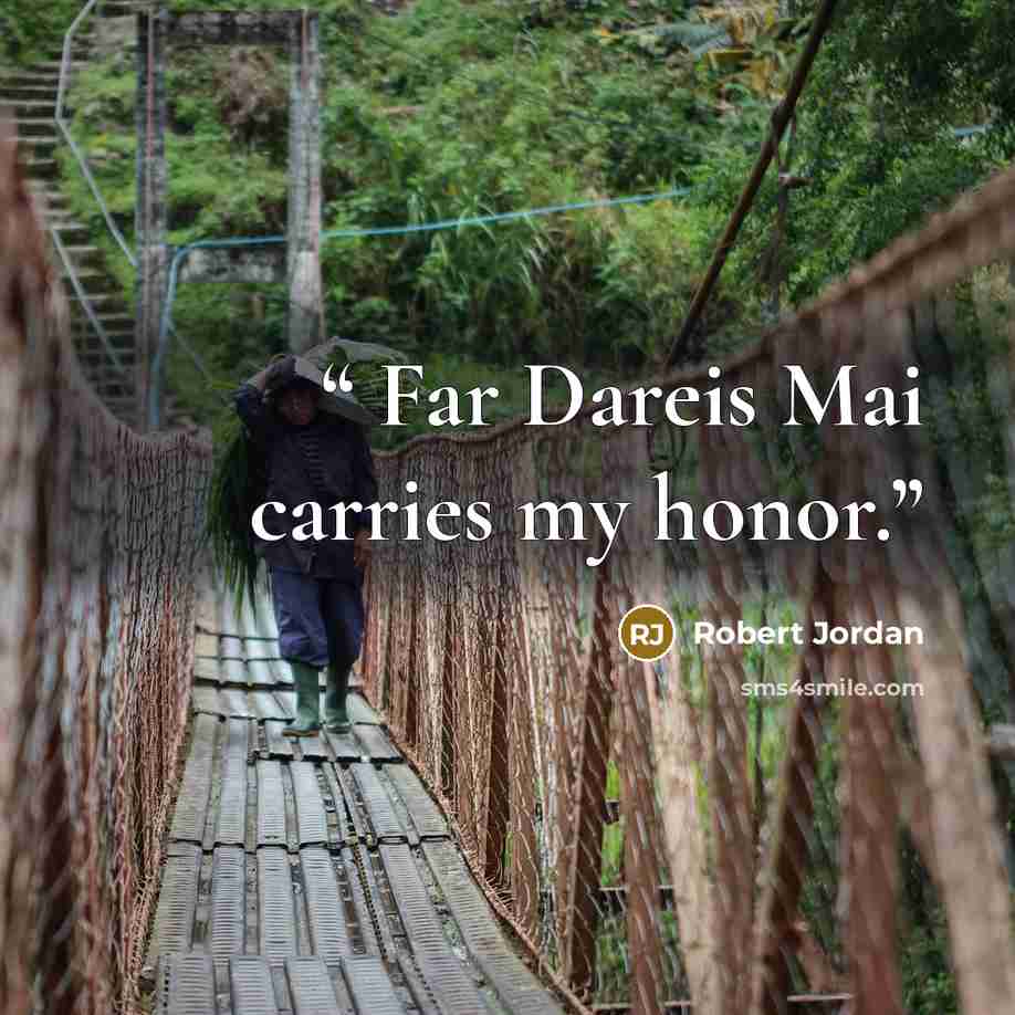 “Far Dareis Mai carries my honor.” quote by Robert Jordan
