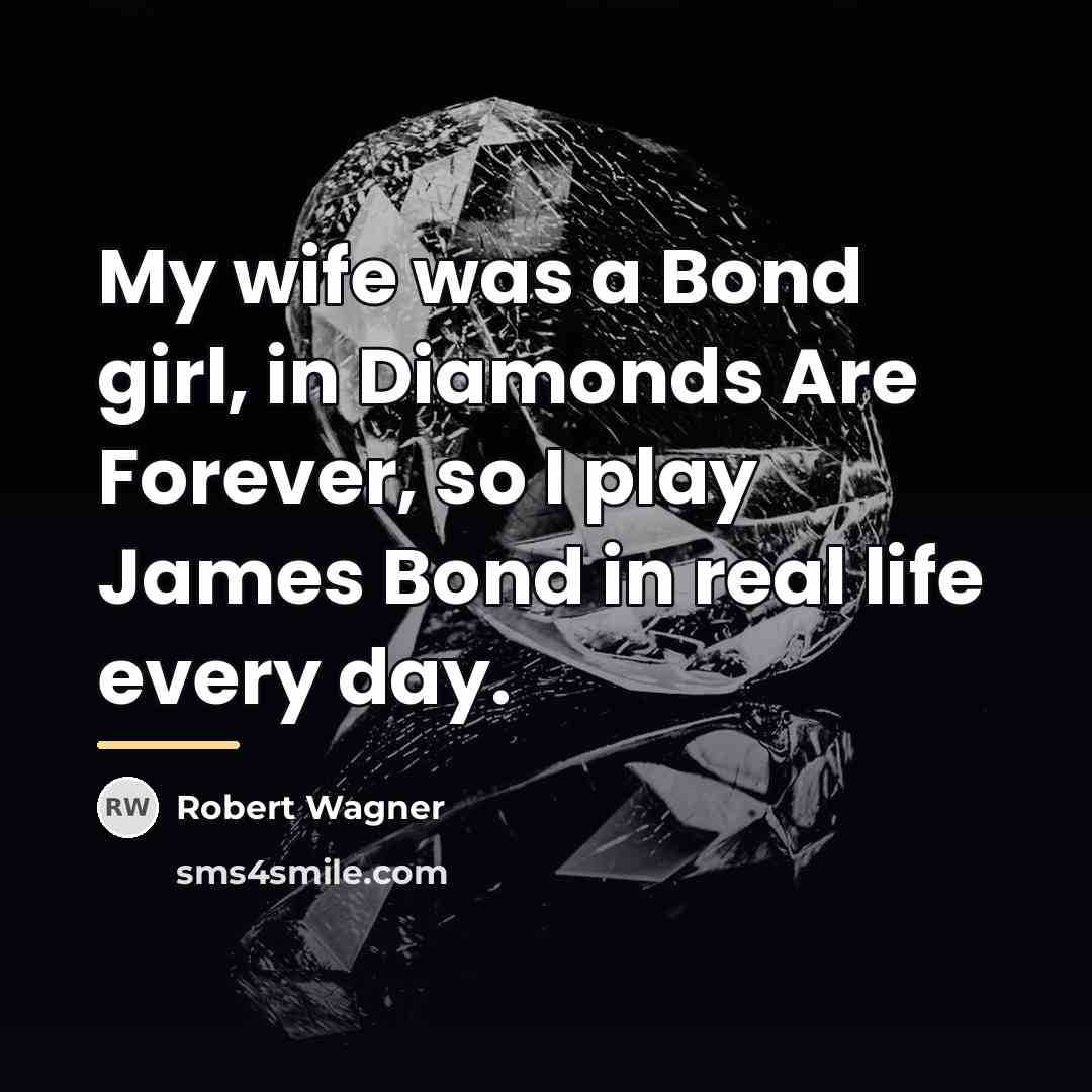 “My wife was a Bond girl, in Diamonds Are Forever,…” quote by Robert Wagner