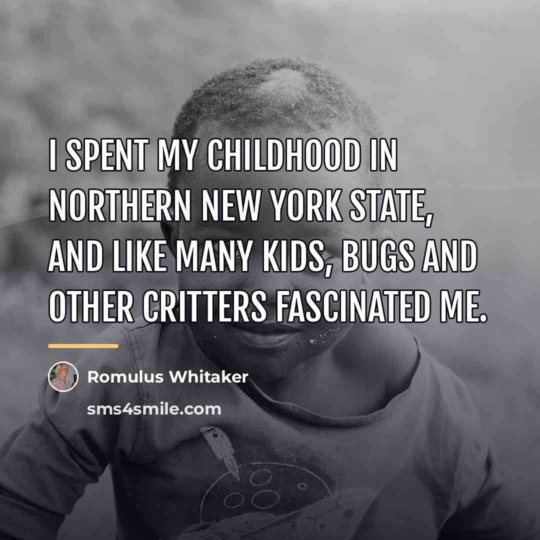 “I spent my childhood in northern New York State, and…” quote by Romulus Whitaker