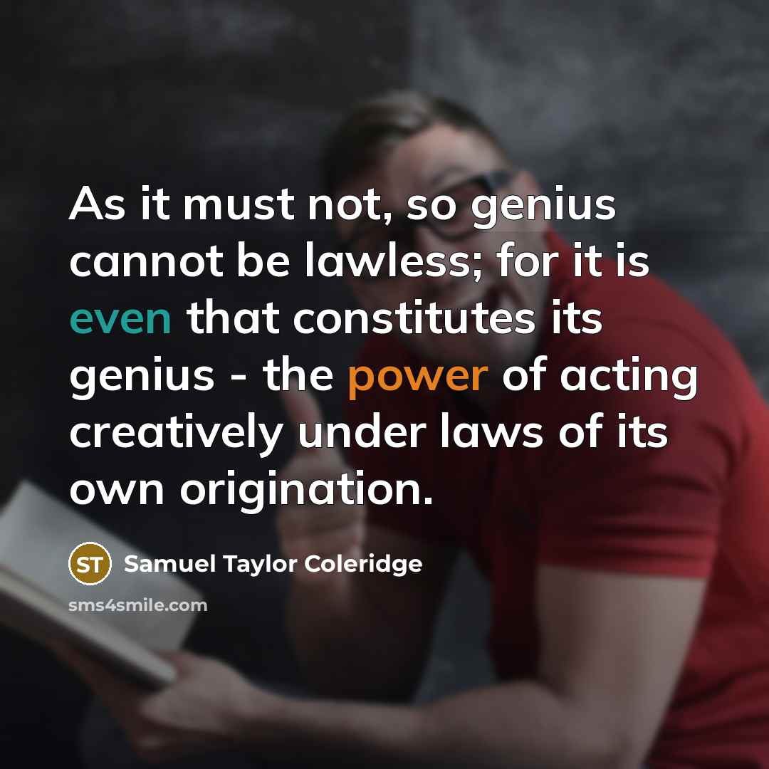 “As it must not, so genius cannot be lawless; for…” quote by Samuel Taylor Coleridge