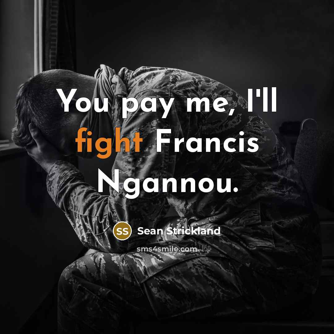 “You pay me, I'll fight Francis Ngannou.…” quote by Sean Strickland