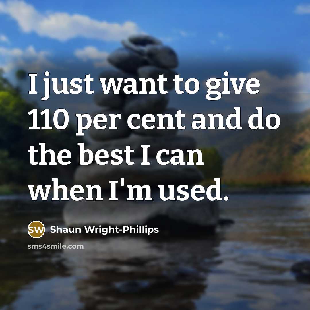 “I just want to give 110 per cent and do…” quote by Shaun Wright-Phillips
