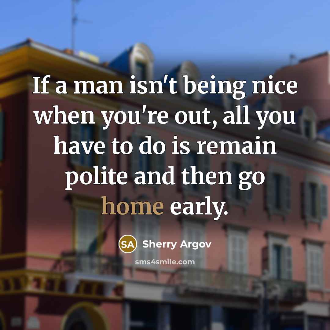 “If a man isn't being nice when you're out, all…” quote by Sherry Argov