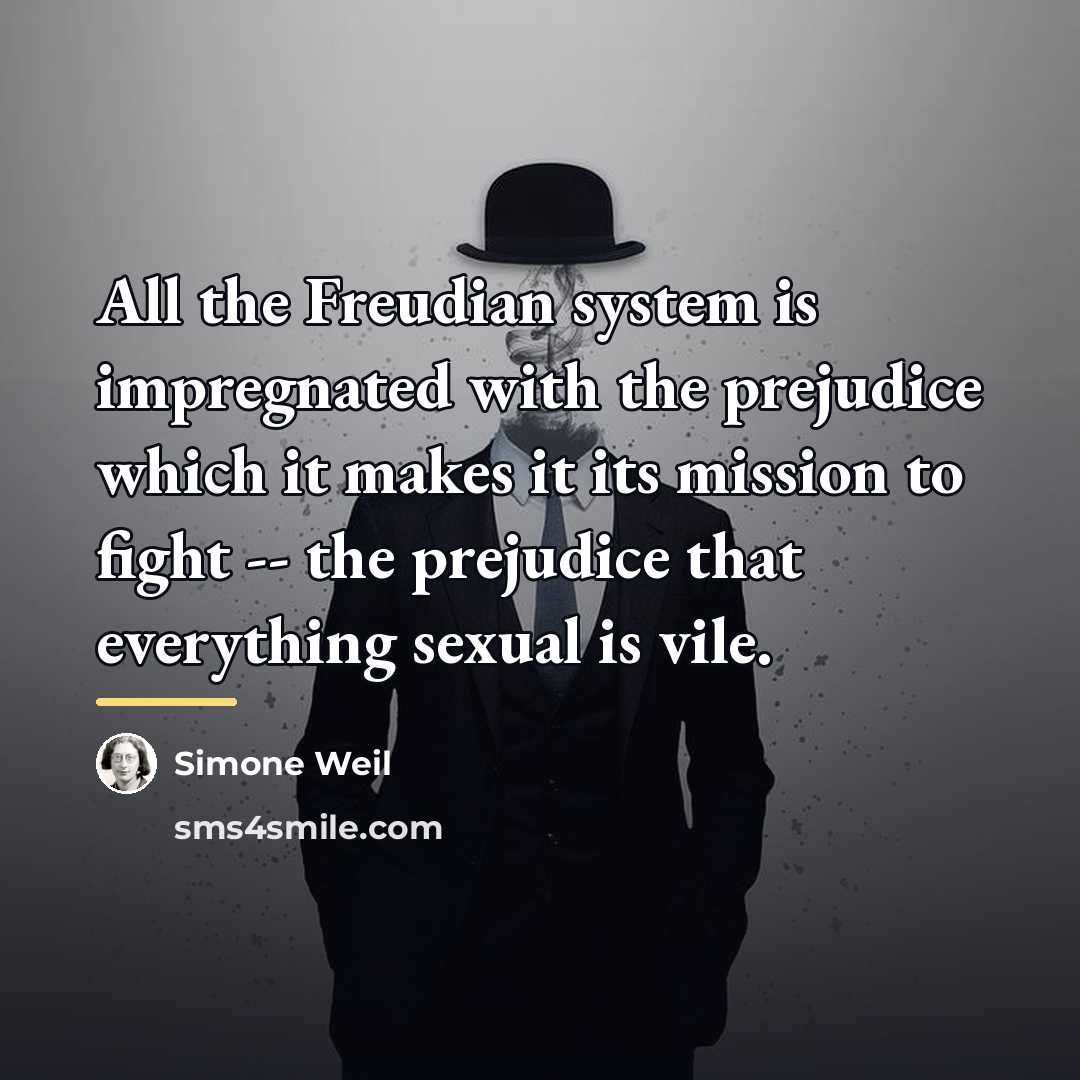“All the Freudian system is impregnated with the prejudice which…” quote by Simone Weil
